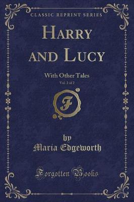 Book cover for Harry and Lucy, Vol. 2 of 2: With Other Tales (Classic Reprint)