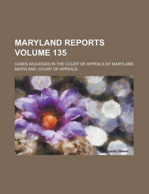 Book cover for Maryland Reports; Cases Adjudged in the Court of Appeals of Maryland Volume 135