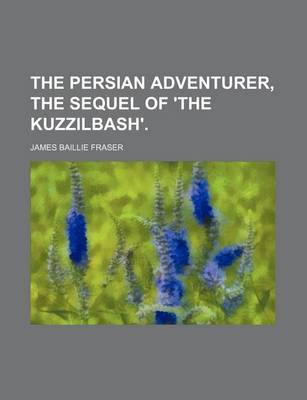 Book cover for The Persian Adventurer, the Sequel of 'The Kuzzilbash'. (Volume 1)