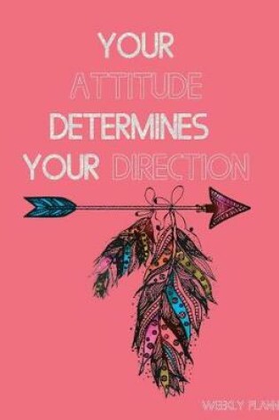 Cover of Your Attitude Determines Your Direction Weekly Planner