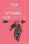 Book cover for Your Attitude Determines Your Direction Weekly Planner