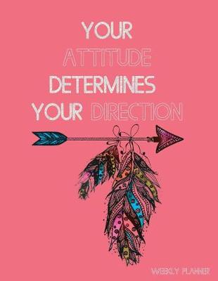 Book cover for Your Attitude Determines Your Direction Weekly Planner