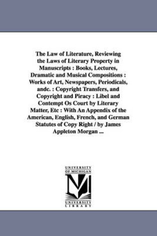 Cover of The Law of Literature, Reviewing the Laws of Literary Property in Manuscripts