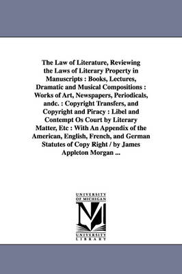 Book cover for The Law of Literature, Reviewing the Laws of Literary Property in Manuscripts