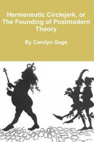 Cover of Hermeneutic Circlejerk, or The Founding of Postmodern Theory