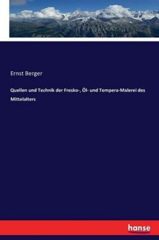 Cover of Quellen und Technik der Fresko-, Öl- und Tempera-Malerei des Mittelalters