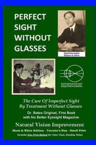 Cover of Perfect Sight Without Glasses - The Cure Of Imperfect Sight By Treatment Without Glasses - Dr. Bates Original, First Book
