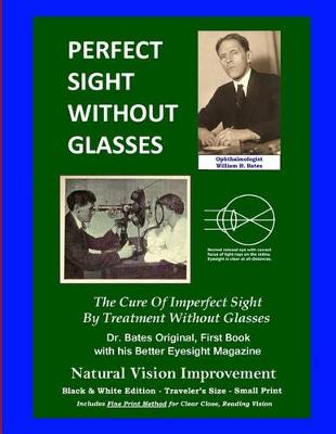 Cover of Perfect Sight Without Glasses - The Cure Of Imperfect Sight By Treatment Without Glasses - Dr. Bates Original, First Book