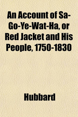 Book cover for An Account of Sa-Go-Ye-Wat-Ha, or Red Jacket and His People, 1750-1830