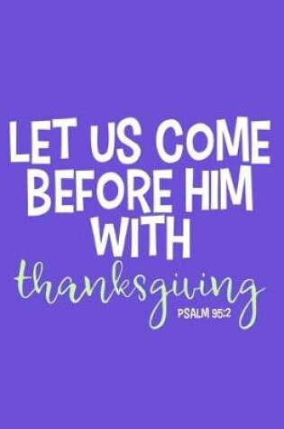 Cover of Let Us Come Before Him With Thanksgiving Psalm 94