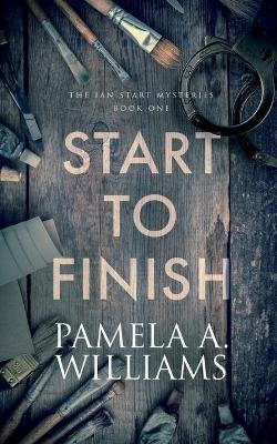 Start to Finish by Pamela a Williams