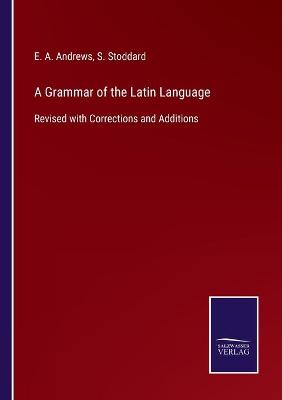 Book cover for A Grammar of the Latin Language