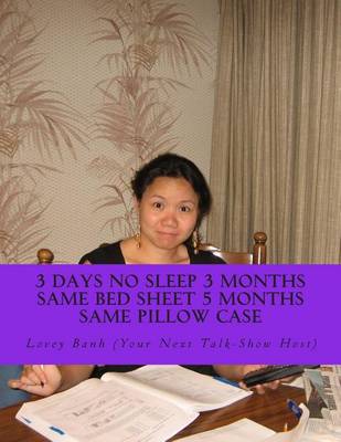 Book cover for 3 Days No Sleep 3 Months Same Bed Sheet 5 Months Same Pillow Case