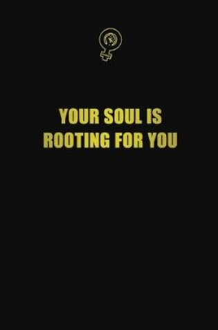 Cover of Your soul is rooting for you