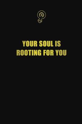 Book cover for Your soul is rooting for you