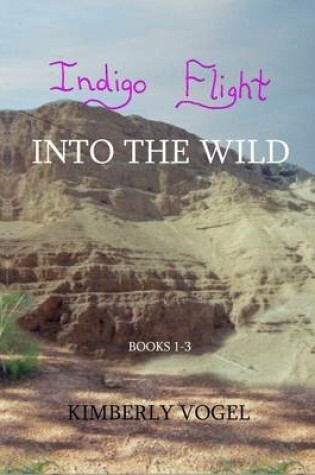 Cover of Indigo Flight: Into the Wild: Books 1-3