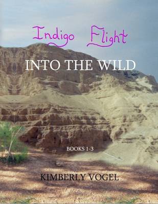 Book cover for Indigo Flight: Into the Wild: Books 1-3