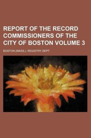 Cover of Report of the Record Commissioners of the City of Boston Volume 3