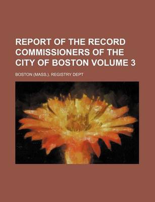 Book cover for Report of the Record Commissioners of the City of Boston Volume 3