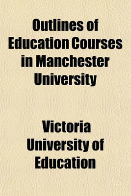 Book cover for Outlines of Education Courses in Manchester University