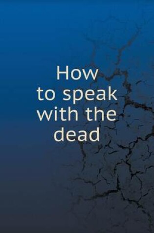 Cover of How to speak with the dead