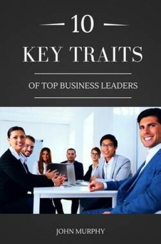 Cover of 10 Key Traits Of Top Business Leaders