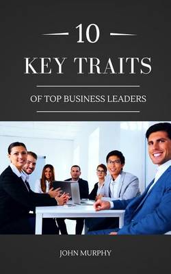 Book cover for 10 Key Traits Of Top Business Leaders