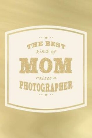 Cover of The Best Kind Of Mom Raises A Photographer