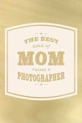 Book cover for The Best Kind Of Mom Raises A Photographer