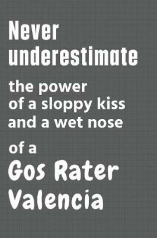 Cover of Never underestimate the power of a sloppy kiss and a wet nose of a Gos Rater Valencia