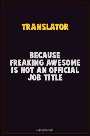 Cover of Translator, Because Freaking Awesome Is Not An Official Job Title