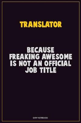 Book cover for Translator, Because Freaking Awesome Is Not An Official Job Title