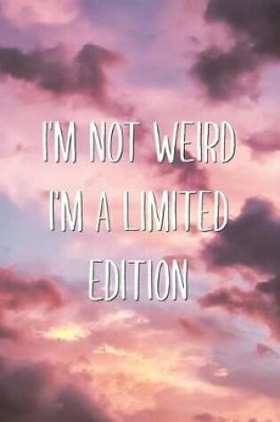 Cover of I'm Not Weird I'm A Limited Edition