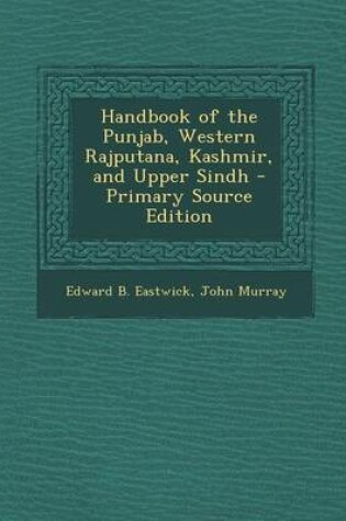 Cover of Handbook of the Punjab, Western Rajputana, Kashmir, and Upper Sindh - Primary Source Edition