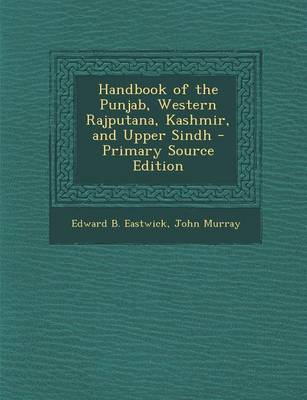 Book cover for Handbook of the Punjab, Western Rajputana, Kashmir, and Upper Sindh - Primary Source Edition