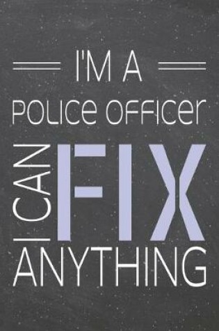 Cover of I'm a Police Officer I Can Fix Anything