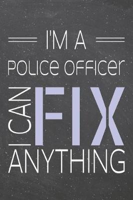 Book cover for I'm a Police Officer I Can Fix Anything