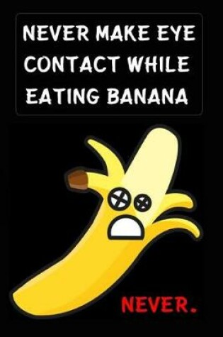 Cover of Never Make Eye Contact While Eating Banana, Never