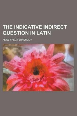 Cover of The Indicative Indirect Question in Latin