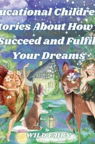 Cover of Educational Children's Stories About How to Succeed and Fulfill Your Dreams