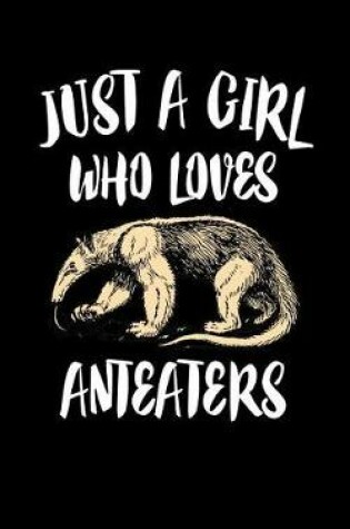 Cover of Just A Girl Who Loves Anteaters