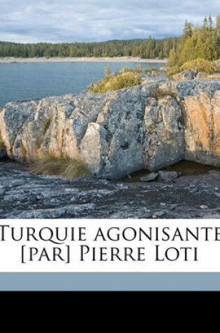 Cover of Turquie Agonisante [par] Pierre Loti