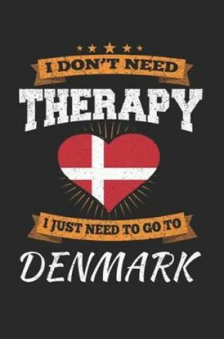 Cover of I Don't Need Therapy I Just Need To Go To Denmark