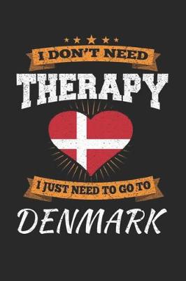 Book cover for I Don't Need Therapy I Just Need To Go To Denmark