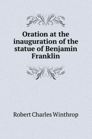 Cover of Oration at the inauguration of the statue of Benjamin Franklin