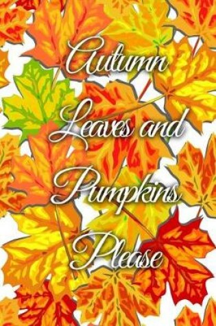 Cover of Autumn Leaves and Pumpkins Please