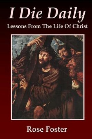 Cover of I Die Daily: Lessons from the Life of Christ