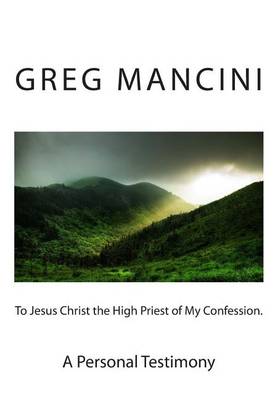 Book cover for To Jesus Christ the High Priest of my Confession. A Personal Testimony