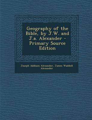 Book cover for Geography of the Bible, by J.W. and J.A. Alexander - Primary Source Edition