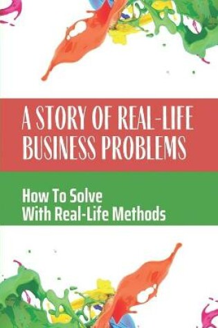 Cover of A Story Of Real-Life Business Problems